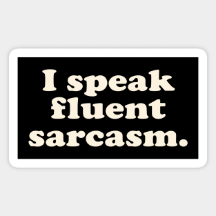 I speak Fluent Sarcasm Magnet